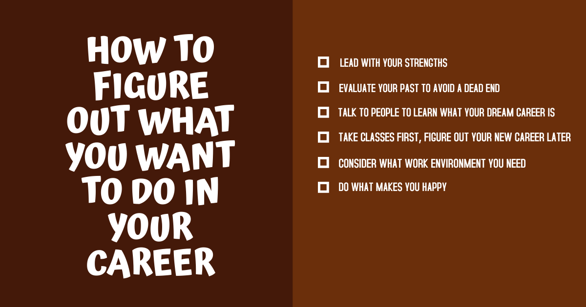 HOW TO FIGURE OUT WHAT YOU WANT TO DO IN YOUR CAREER